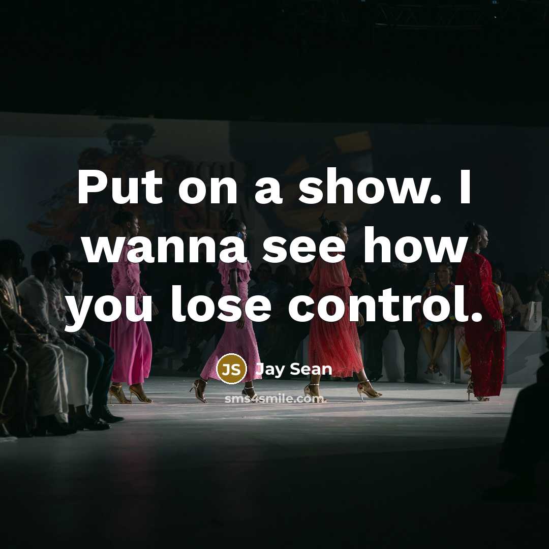 “Put on a show. I wanna see how you lose…” quote by Jay Sean
