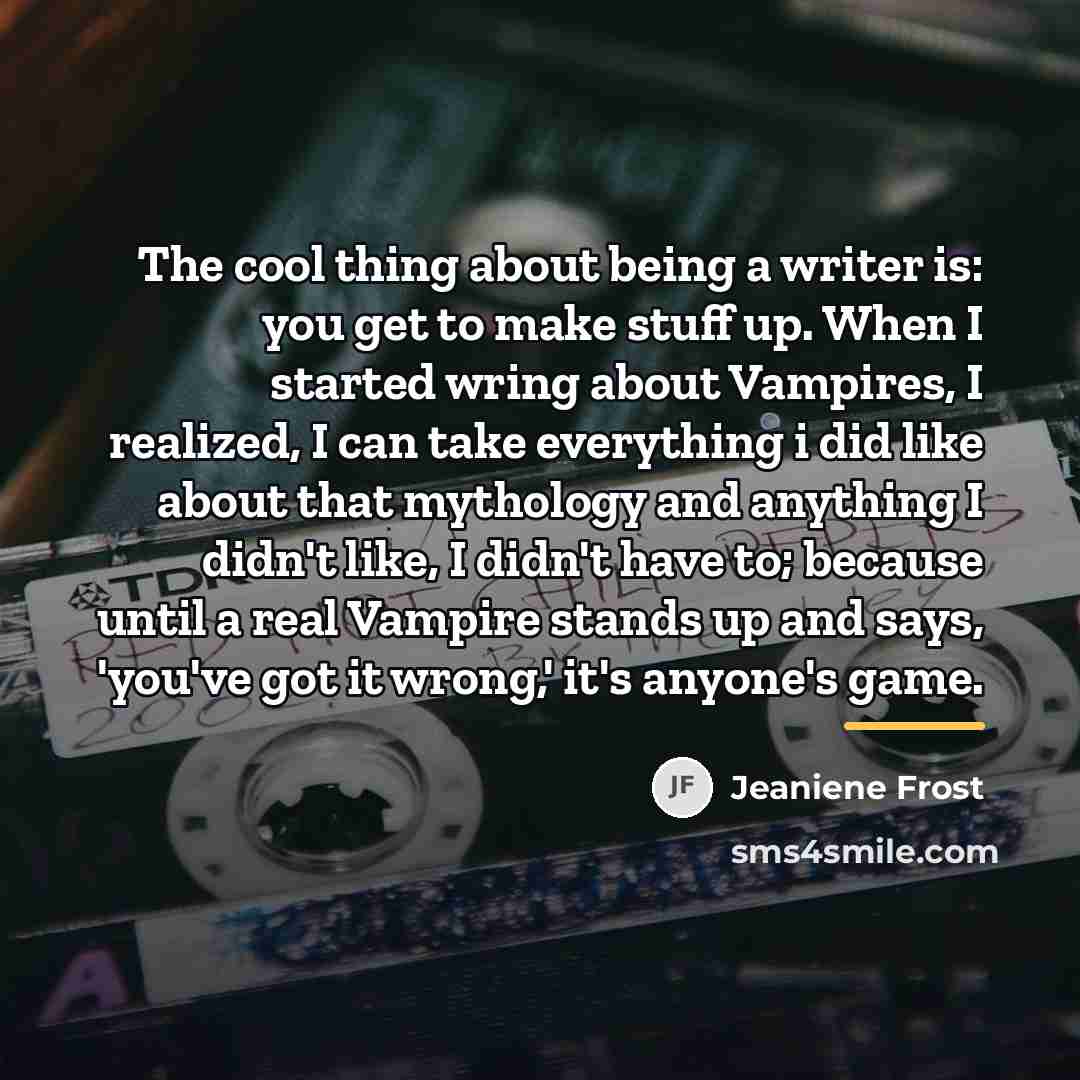 “The cool thing about being a writer is: you get…” quote by Jeaniene Frost