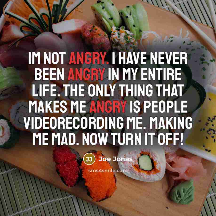 “Im not angry. I have never been angry in my…” quote by Joe Jonas