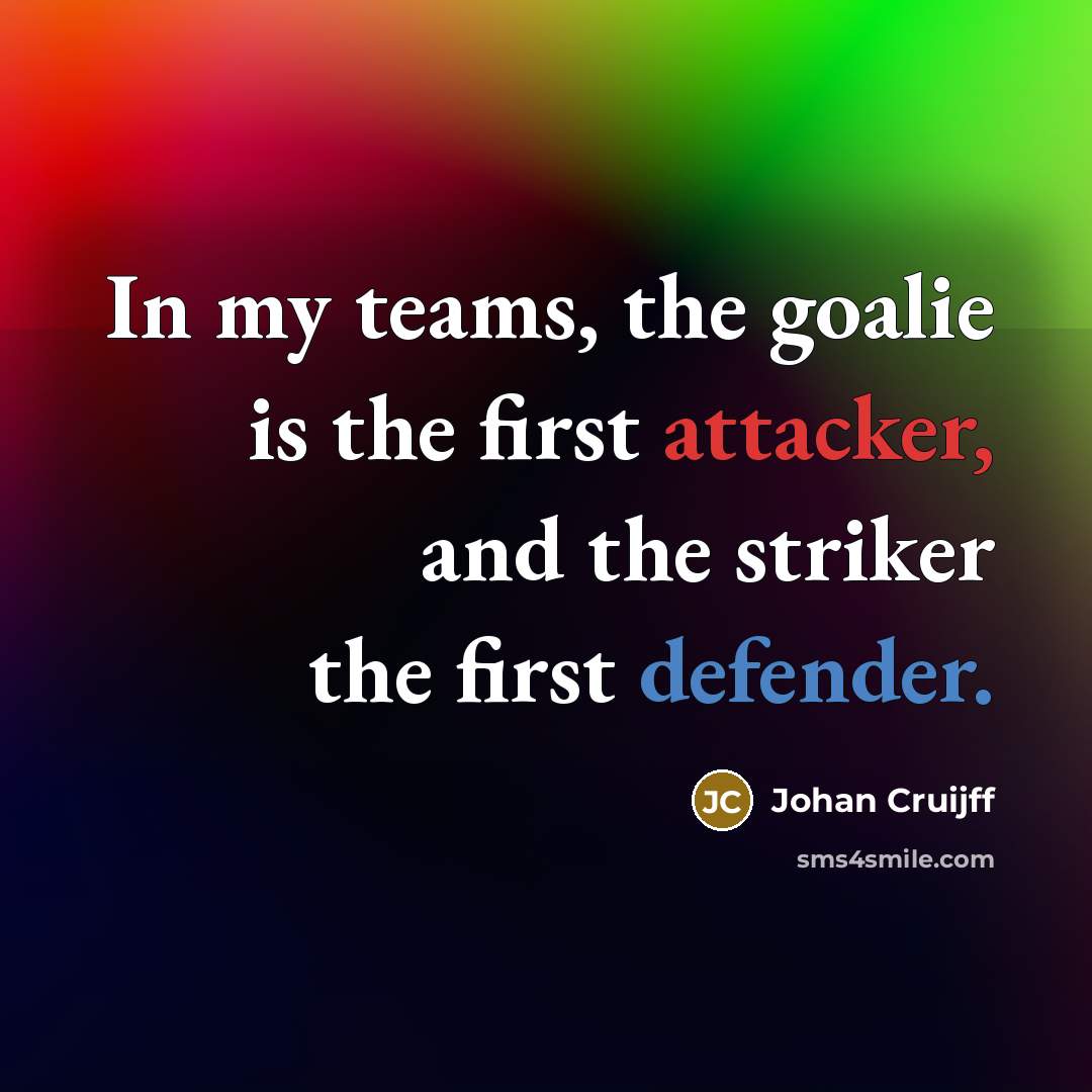 “In my teams, the goalie is the first attacker, and…” quote by Johan Cruijff