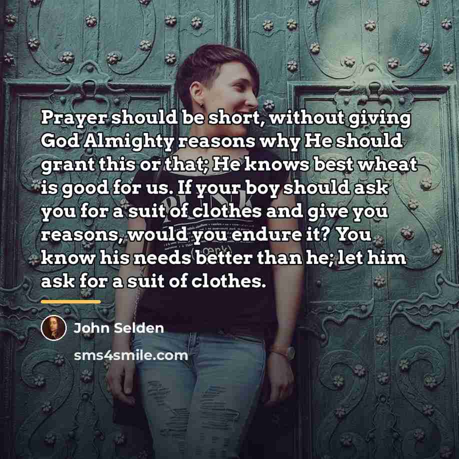 “Prayer should be short, without giving God Almighty reasons why…” quote by John Selden