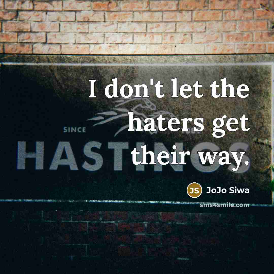 “I don't let the haters get their way.…” quote by JoJo Siwa