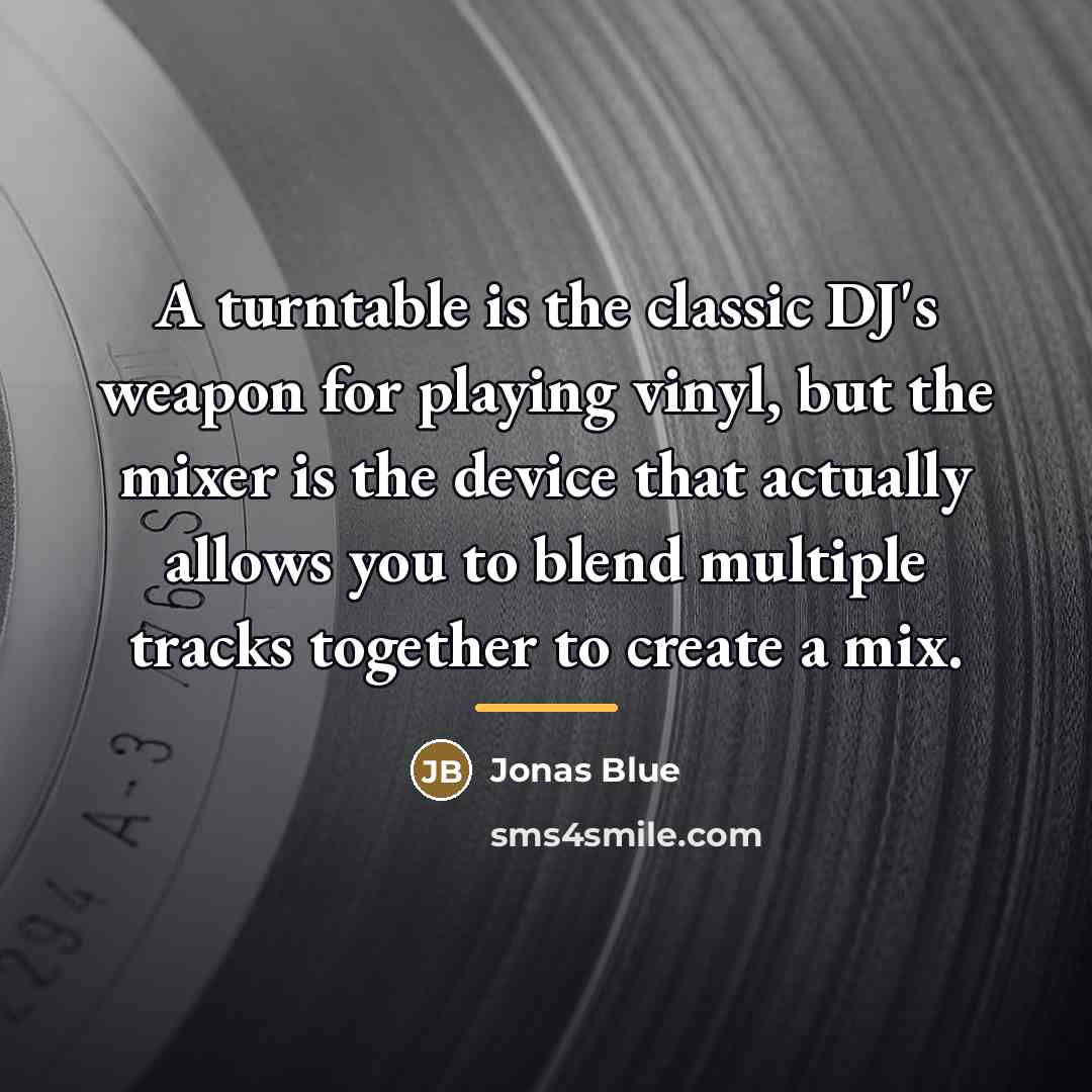“A turntable is the classic DJ's weapon for playing vinyl,…” quote by Jonas Blue