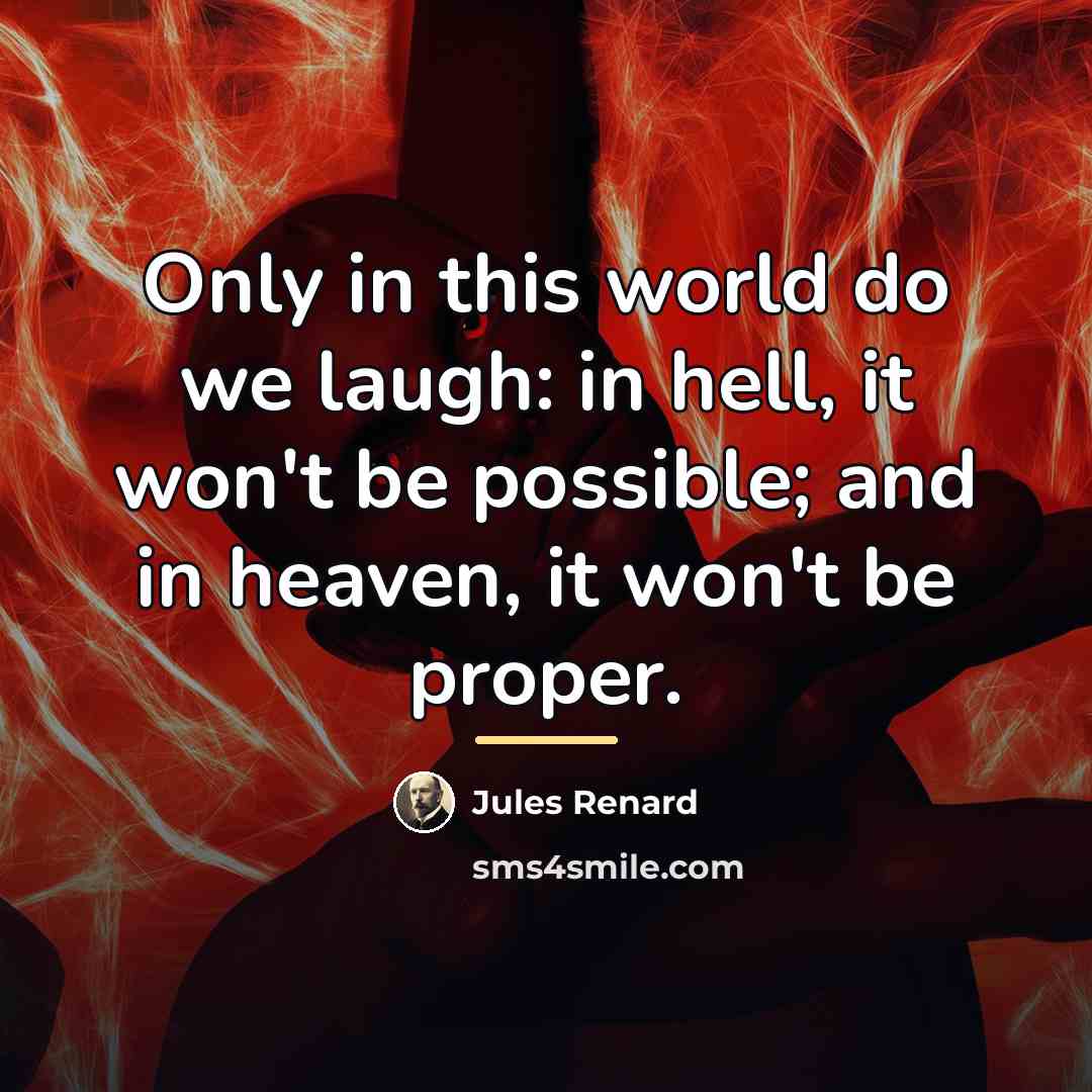 “Only in this world do we laugh: in hell, it…” quote by Jules Renard