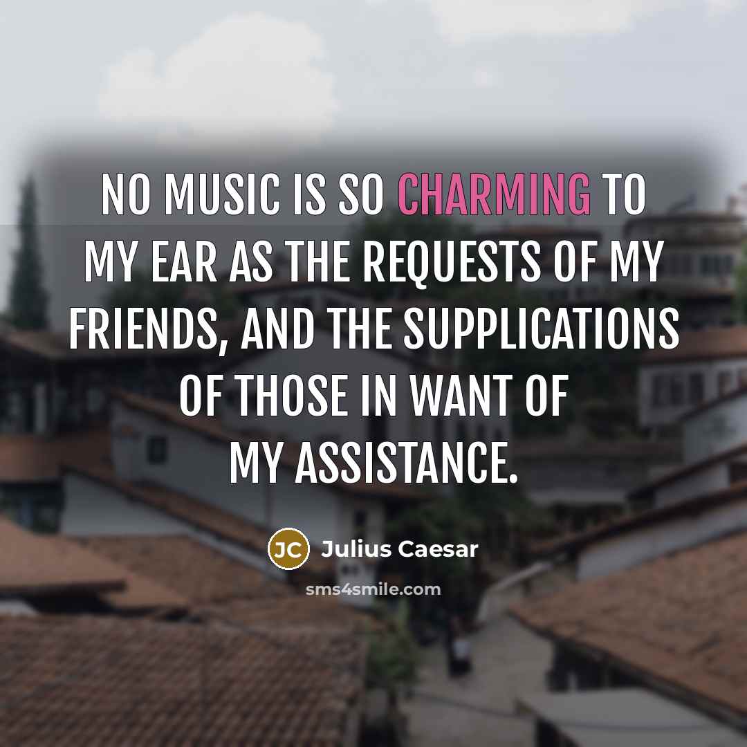 “No music is so charming to my ear as the…” quote by Julius Caesar