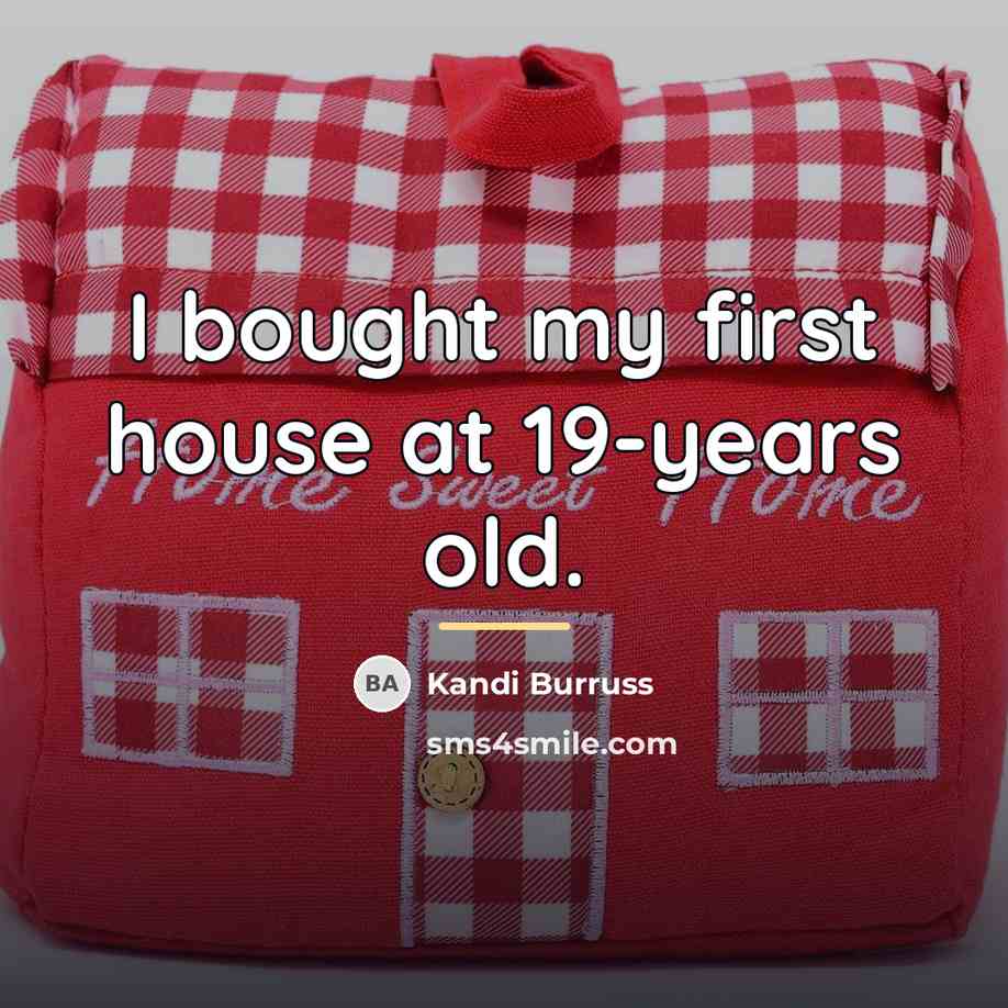 “I bought my first house at 19-years old.…” quote by Kandi Burruss