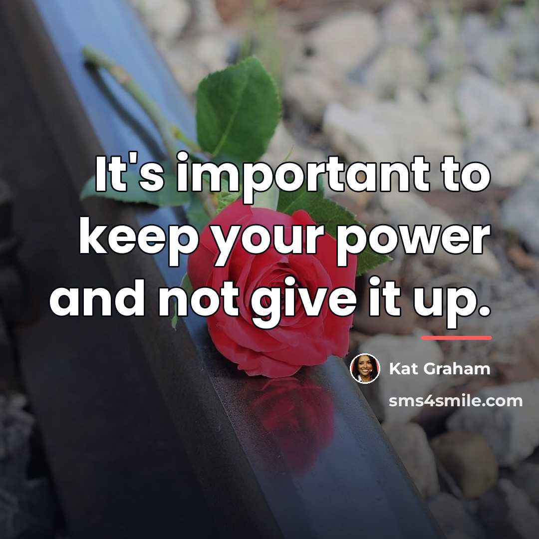 “It's important to keep your power and not give it…” quote by Kat Graham
