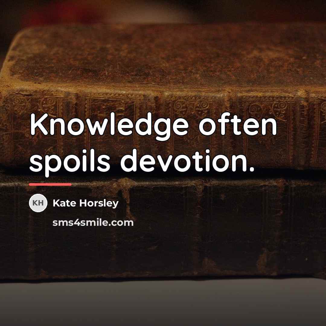 “Knowledge often spoils devotion.…” quote by Kate Horsley