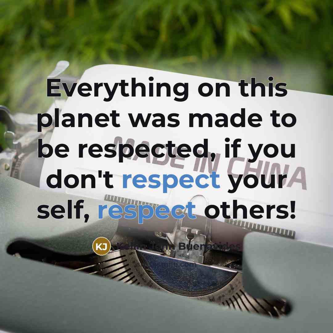 “Everything on this planet was made to be respected, if…” quote by Kellin John Buenavides