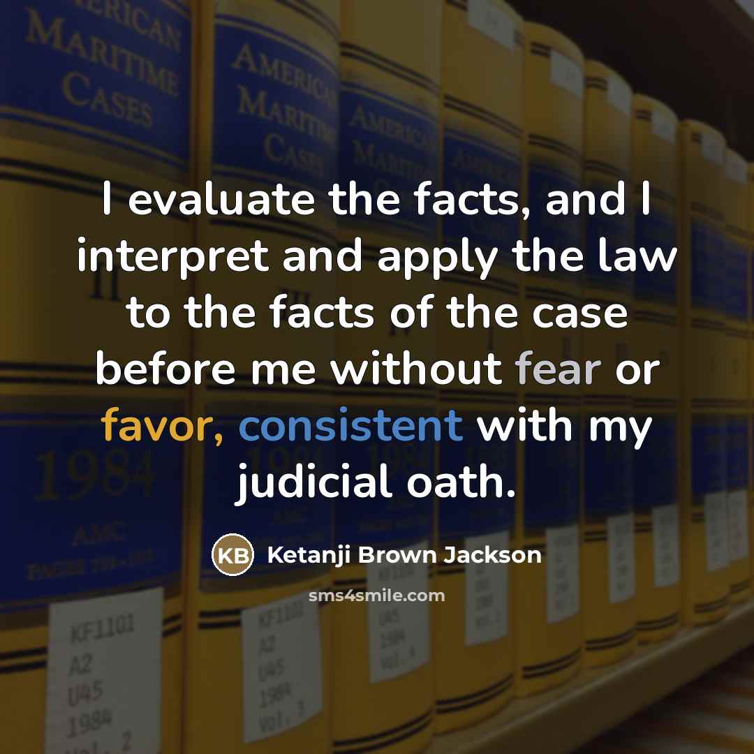 “I evaluate the facts, and I interpret and apply the…” quote by Ketanji Brown Jackson