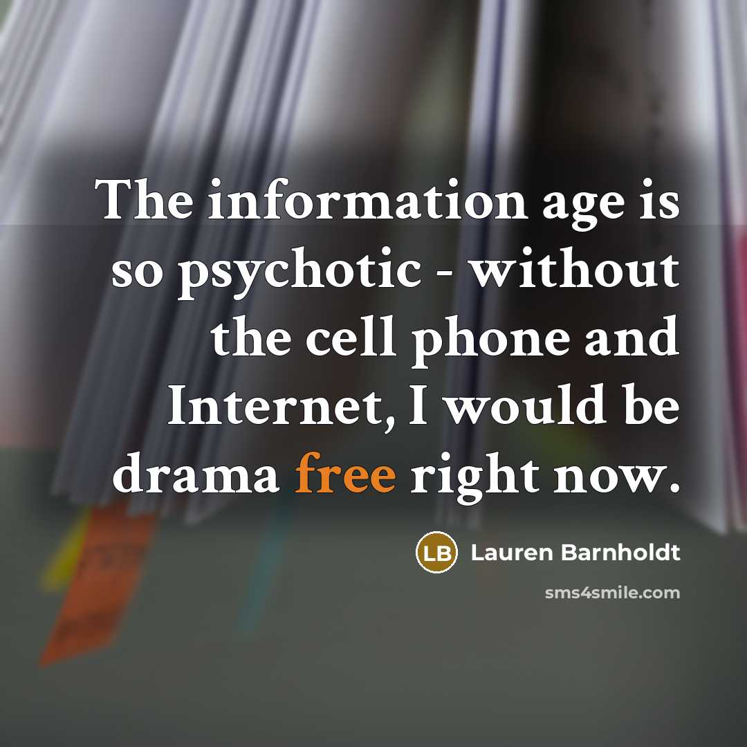 “The information age is so psychotic - without the cell…” quote by Lauren Barnholdt