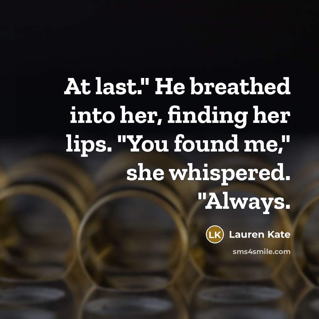 “At last." He breathed into her, finding her lips. "You…” quote by Lauren Kate
