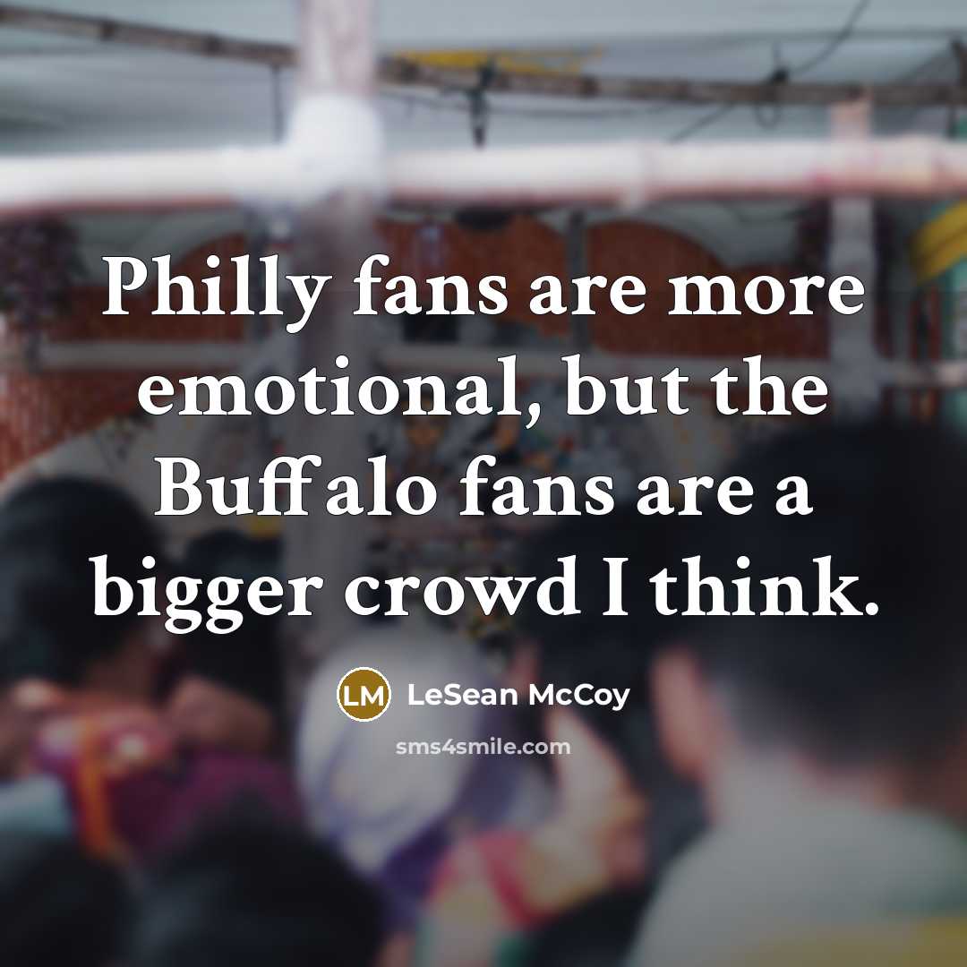 “Philly fans are more emotional, but the Buffalo fans are…” quote by LeSean McCoy