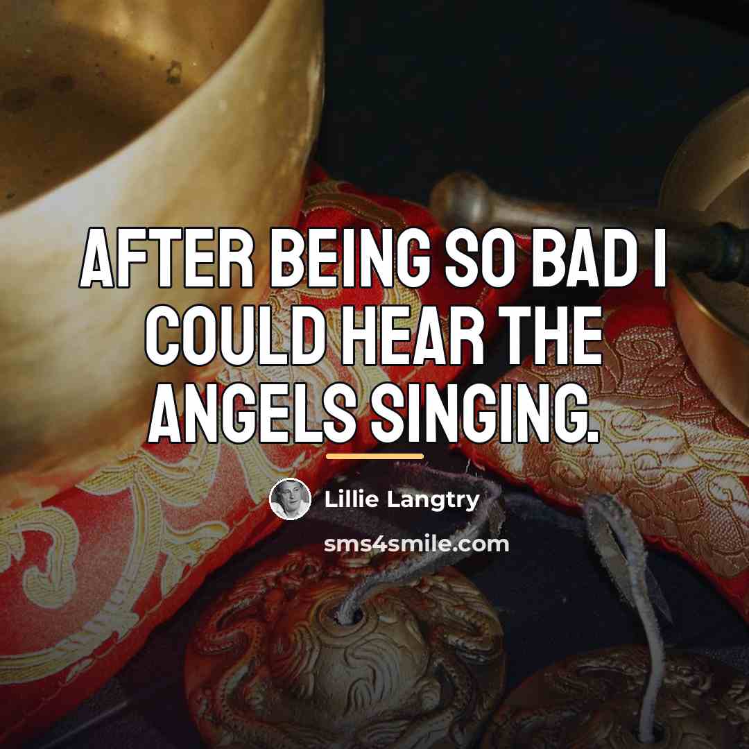 “After being so bad I could hear the angels singing.…” quote by Lillie Langtry