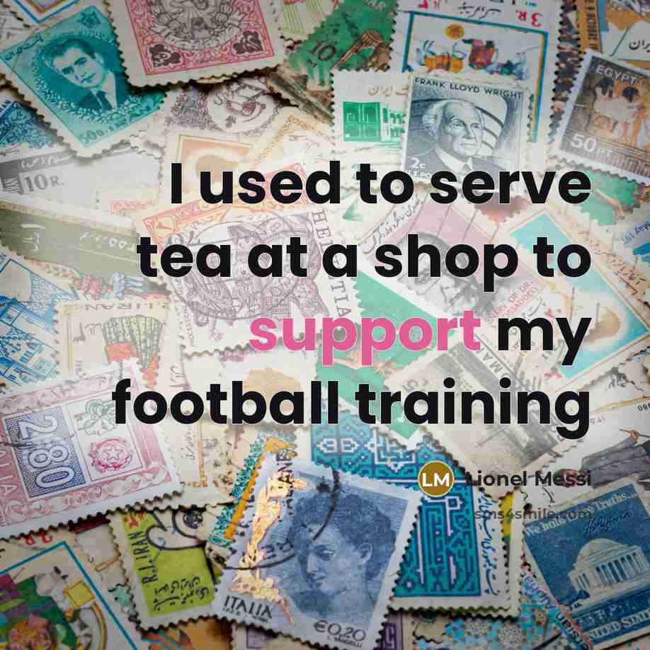 “I used to serve tea at a shop to support…” quote by Lionel Messi