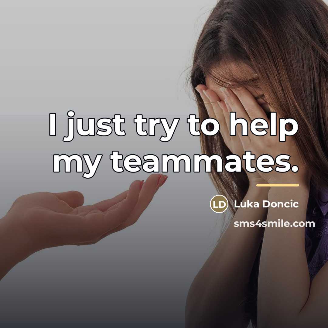 “I just try to help my teammates.…” quote by Luka Doncic