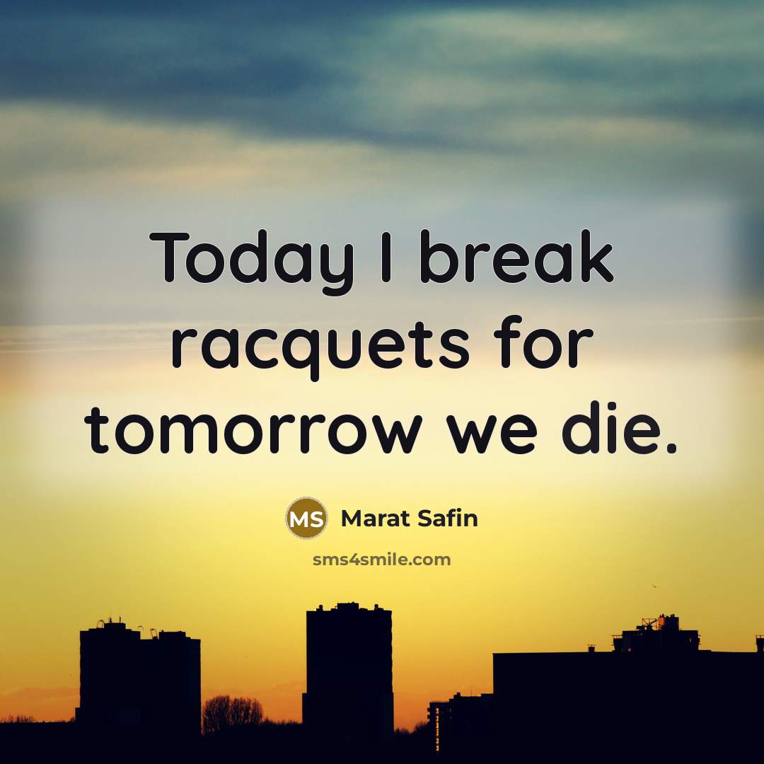 “Today I break racquets for tomorrow we die.…” quote by Marat Safin