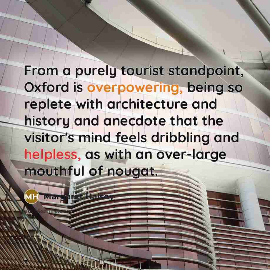 “From a purely tourist standpoint, Oxford is overpowering, being so…” quote by Margaret Halsey