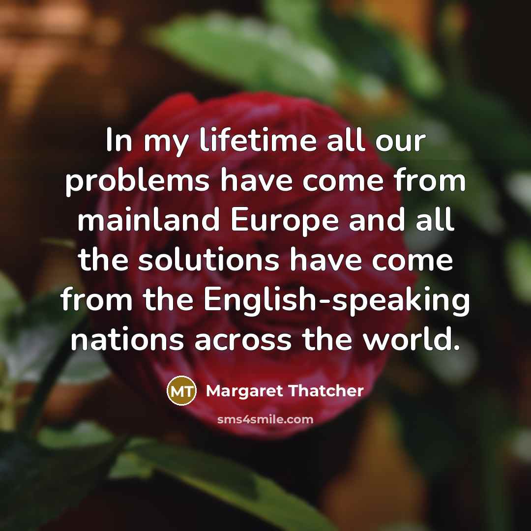 “In my lifetime all our problems have come from mainland…” quote by Margaret Thatcher