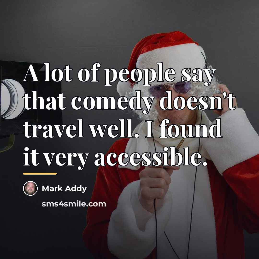 “A lot of people say that comedy doesn't travel well.…” quote by Mark Addy