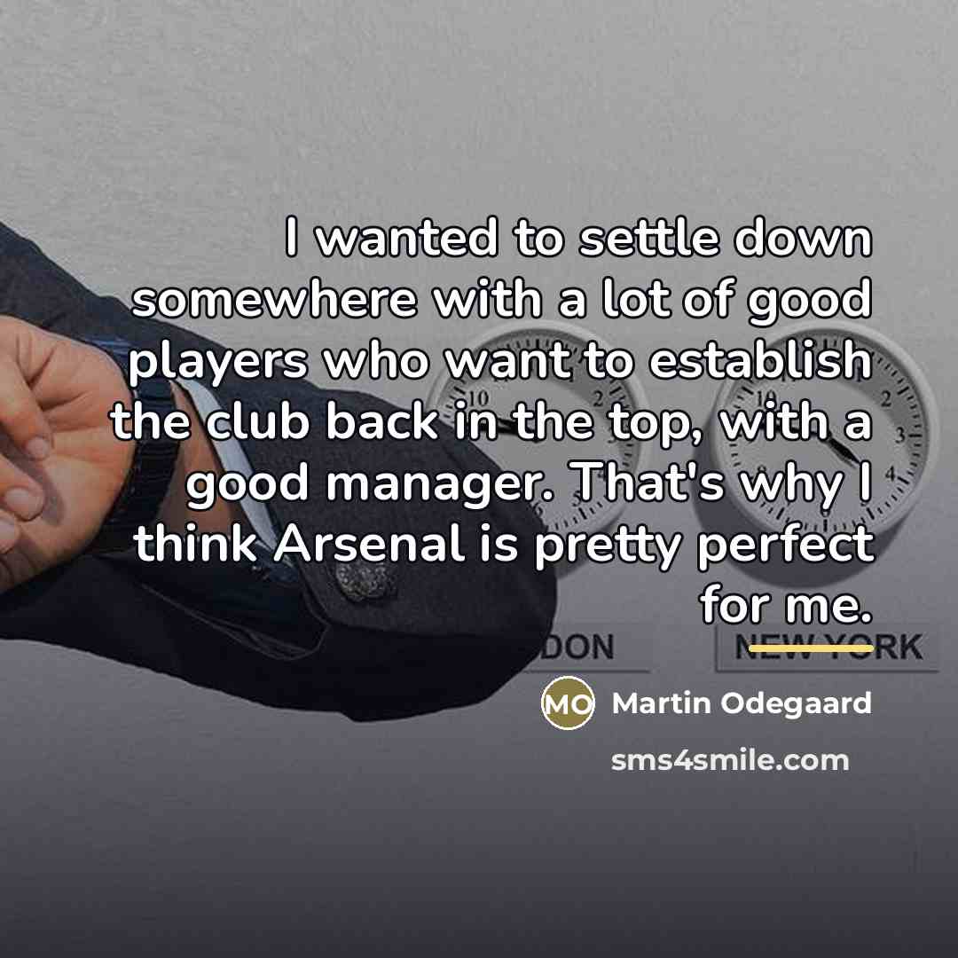 “I wanted to settle down somewhere with a lot of…” quote by Martin Odegaard