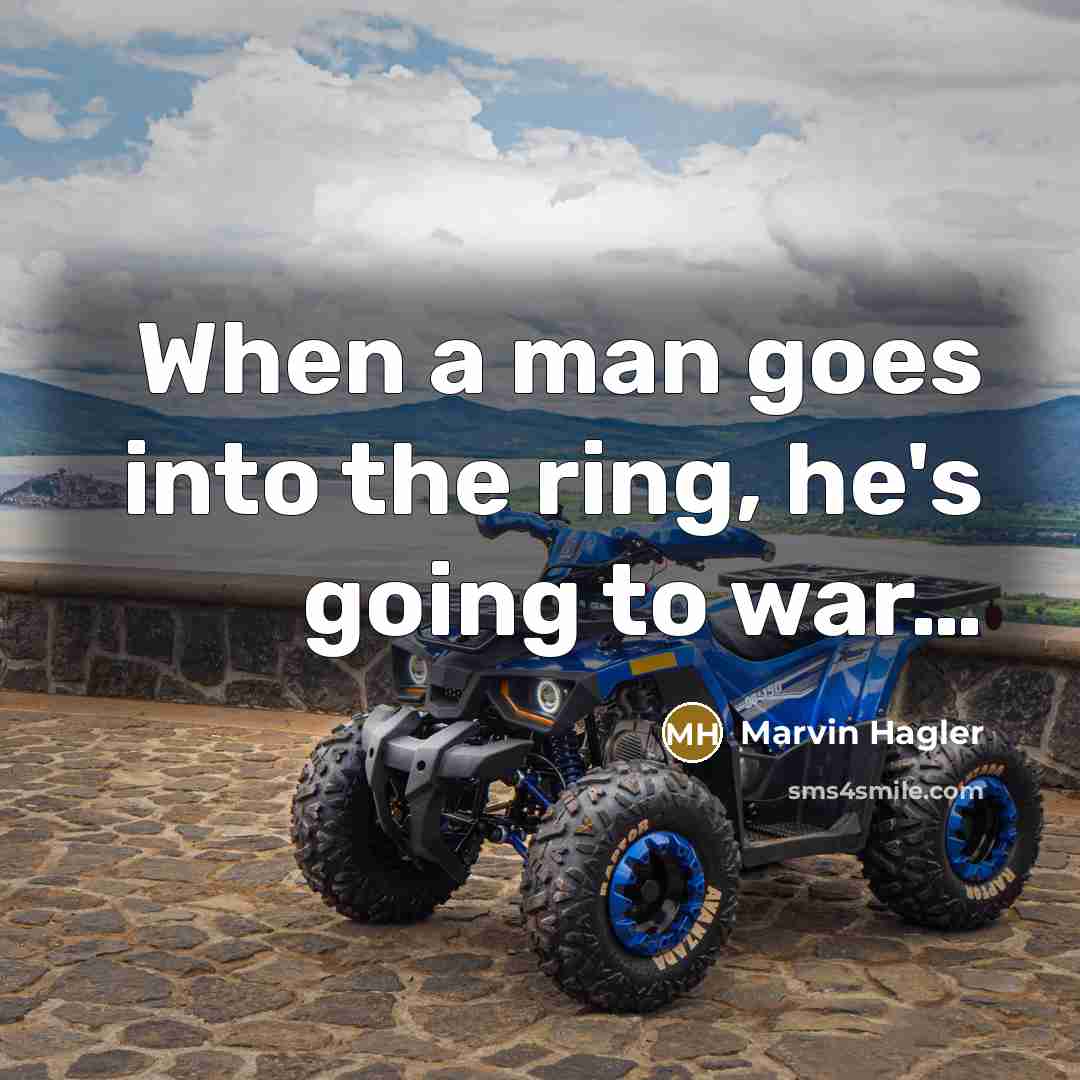 “When a man goes into the ring, he's going to…” quote by Marvin Hagler