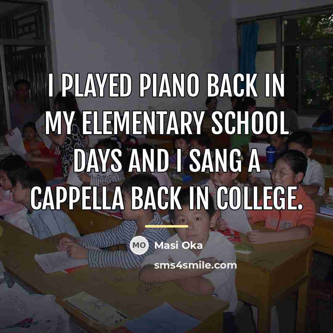 “I played piano back in my elementary school days and…” quote by Masi Oka