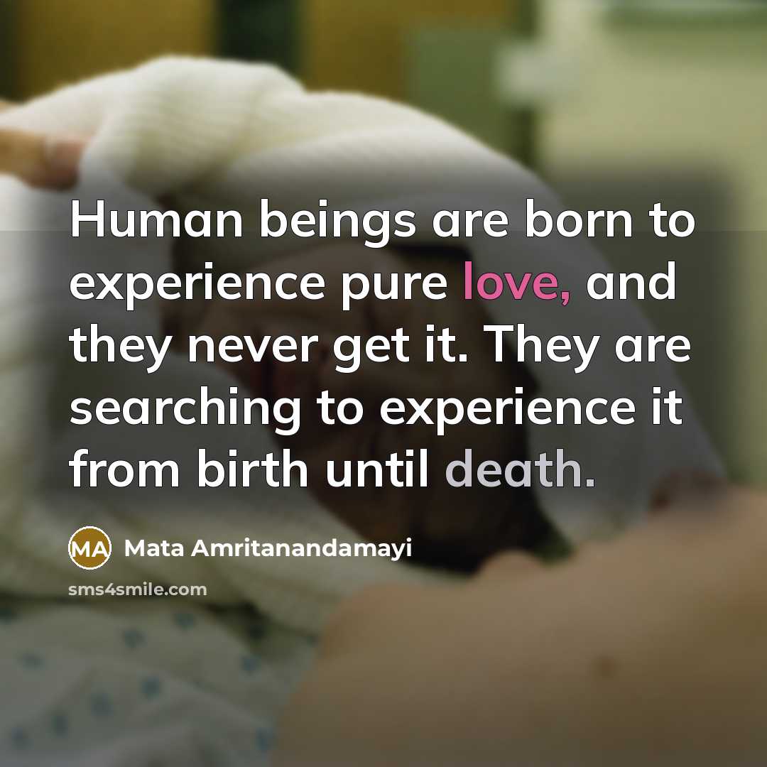 “Human beings are born to experience pure love, and they…” quote by Mata Amritanandamayi