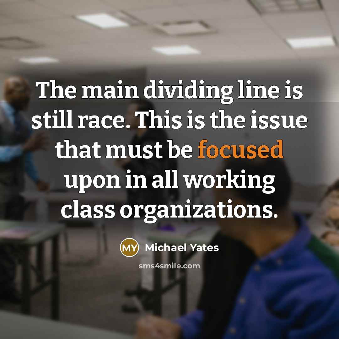 “The main dividing line is still race. This is the…” quote by Michael Yates