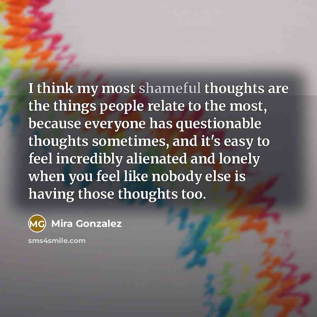“I think my most shameful thoughts are the things people…” quote by Mira Gonzalez