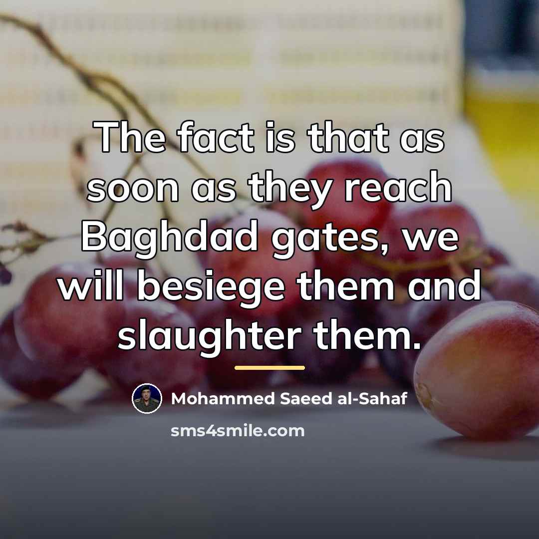 “The fact is that as soon as they reach Baghdad…” quote by Mohammed Saeed al-Sahaf