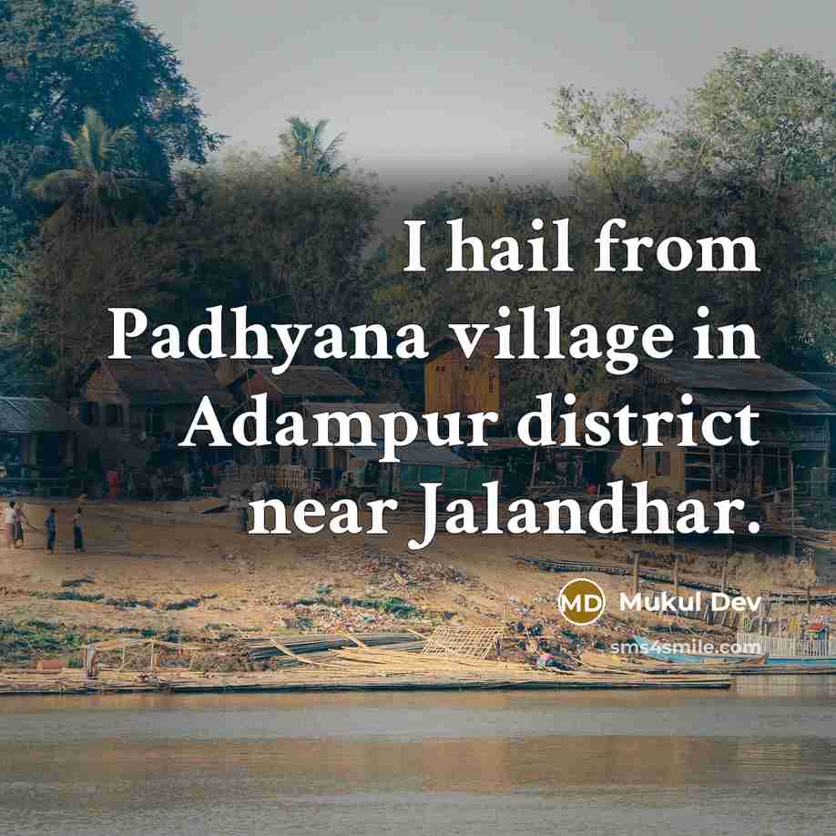“I hail from Padhyana village in Adampur district near Jalandhar.…” quote by Mukul Dev