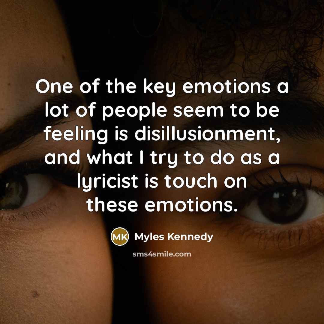 “One of the key emotions a lot of people seem…” quote by Myles Kennedy