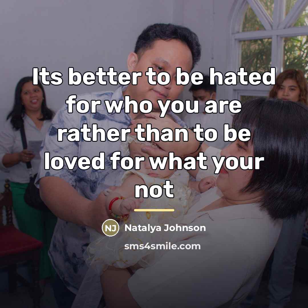 “Its better to be hated for who you are rather…” quote by Natalya Johnson