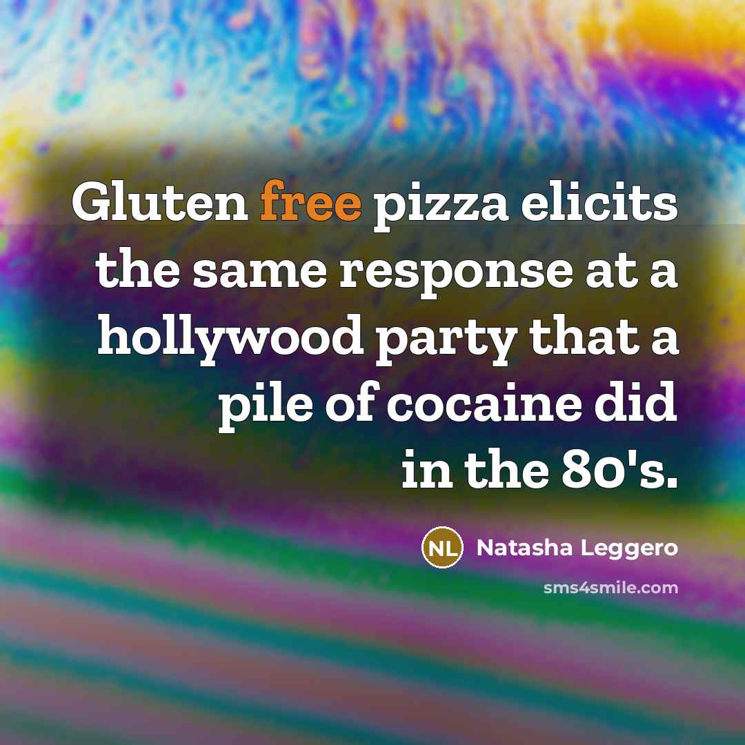 “Gluten free pizza elicits the same response at a hollywood…” quote by Natasha Leggero