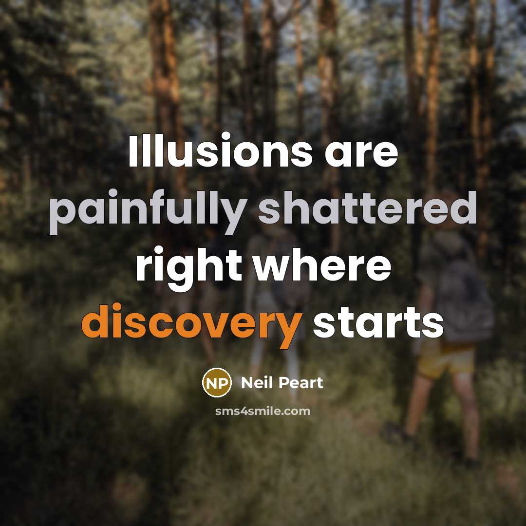 “Illusions are painfully shattered right where discovery starts” quote by Neil Peart