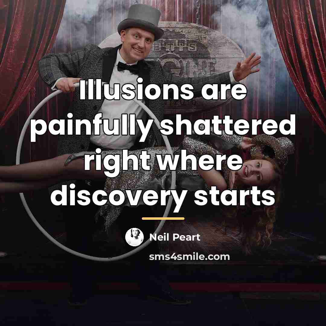 “Illusions are painfully shattered right where discovery starts…” quote by Neil Peart