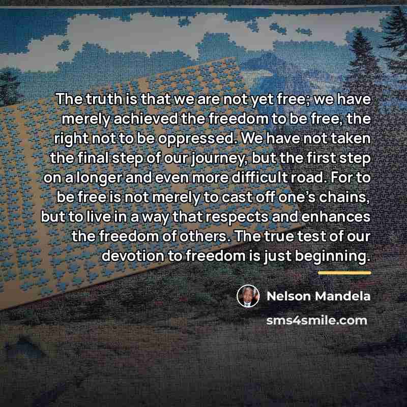 “The truth is that we are not yet free; we…” quote by Nelson Mandela
