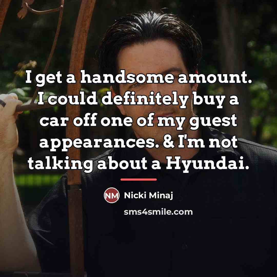 “I get a handsome amount. I could definitely buy a…” quote by Nicki Minaj