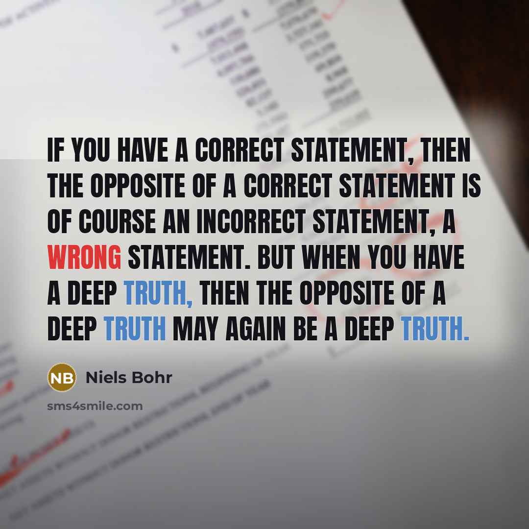 “If you have a correct statement, then the opposite of…” quote by Niels Bohr