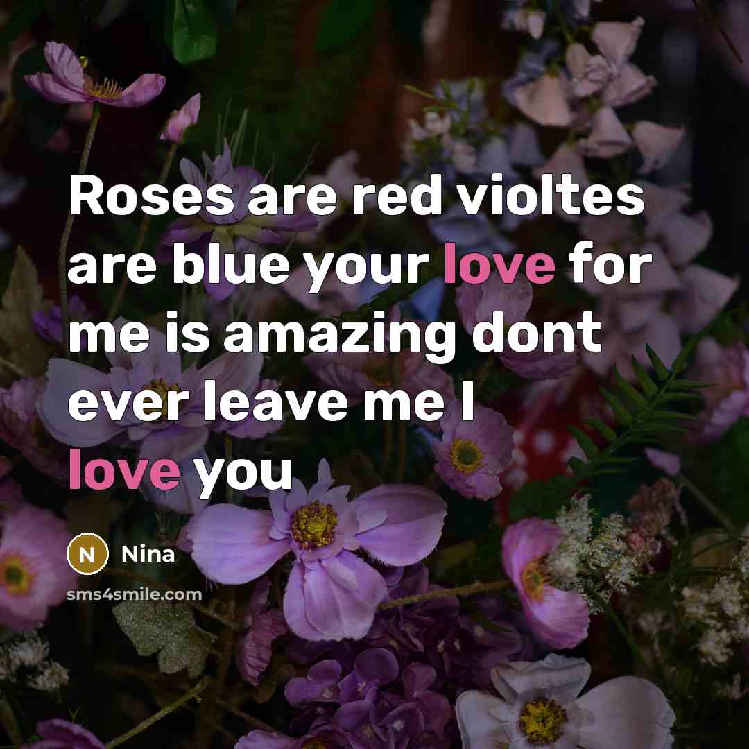 “Roses are red violtes are blue your love for me…” quote by Nina