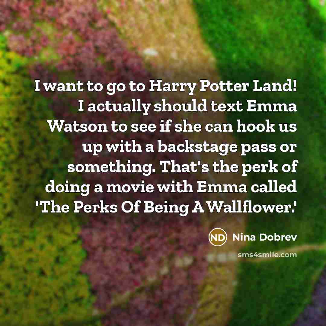 “I want to go to Harry Potter Land! I actually…” quote by Nina Dobrev
