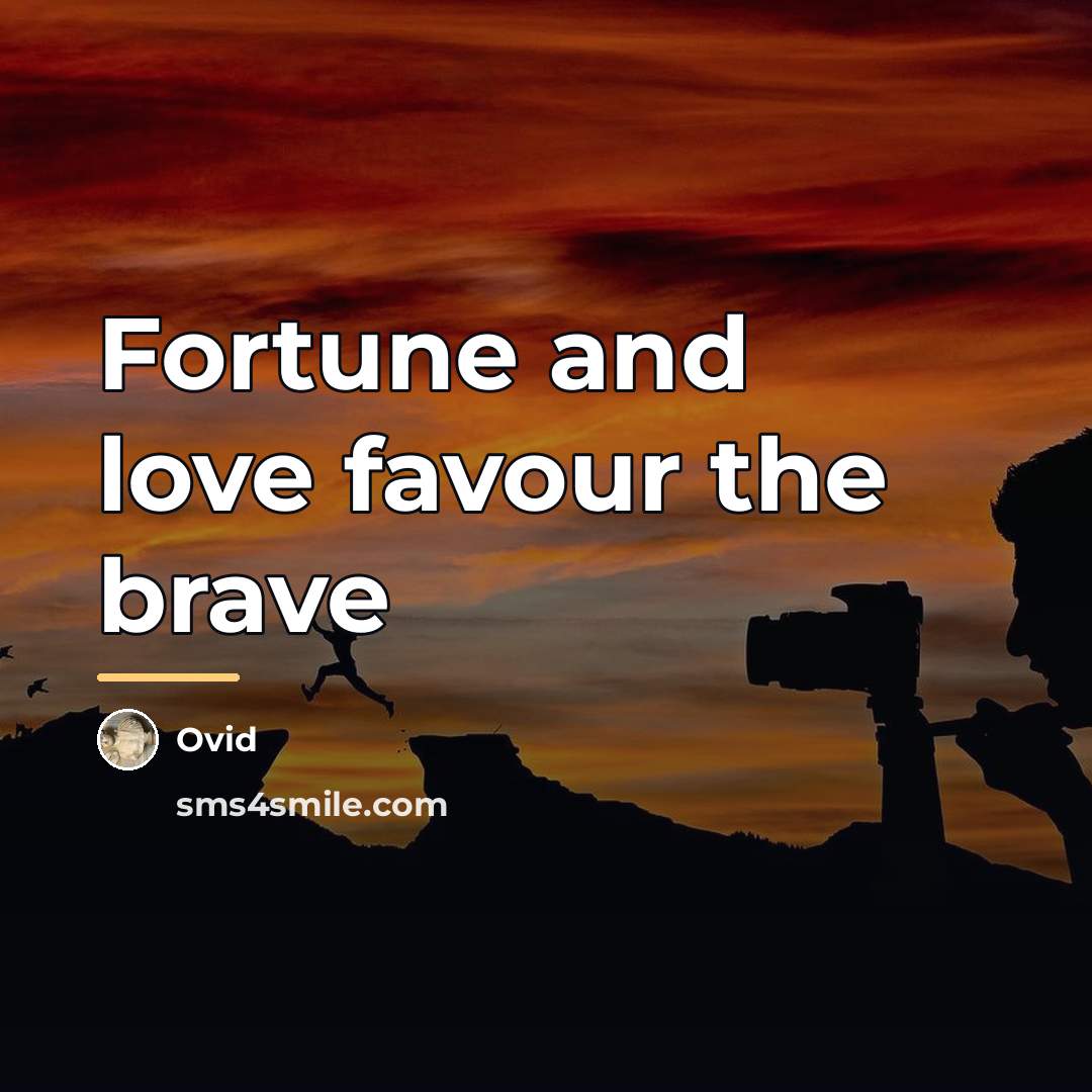 “Fortune and love favour the brave…” quote by Ovid