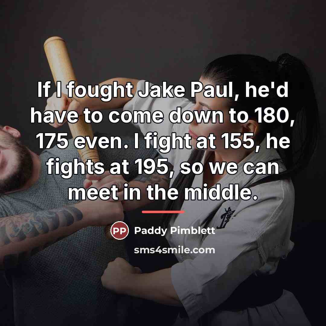 “If I fought Jake Paul, he'd have to come down…” quote by Paddy Pimblett
