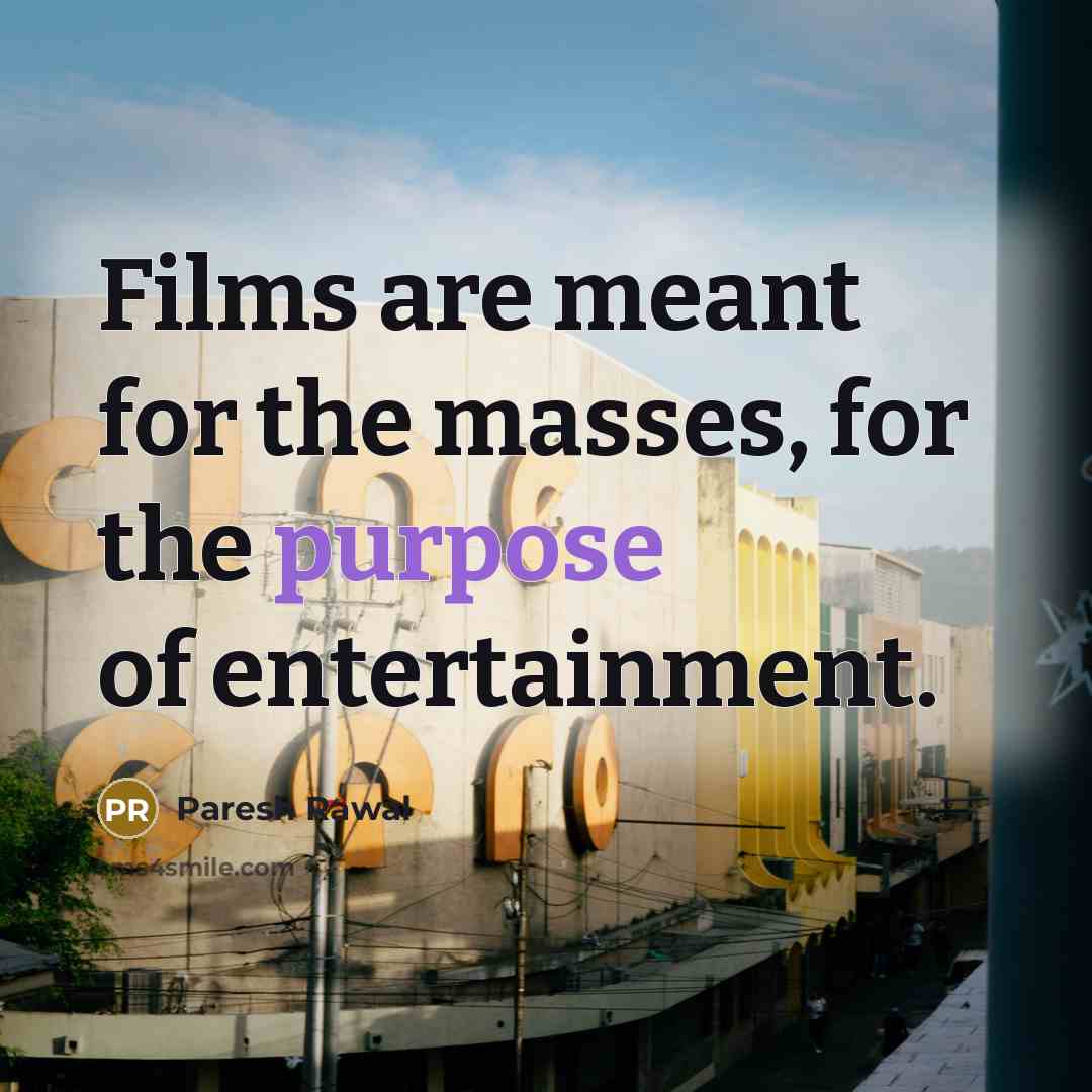 “Films are meant for the masses, for the purpose of…” quote by Paresh Rawal