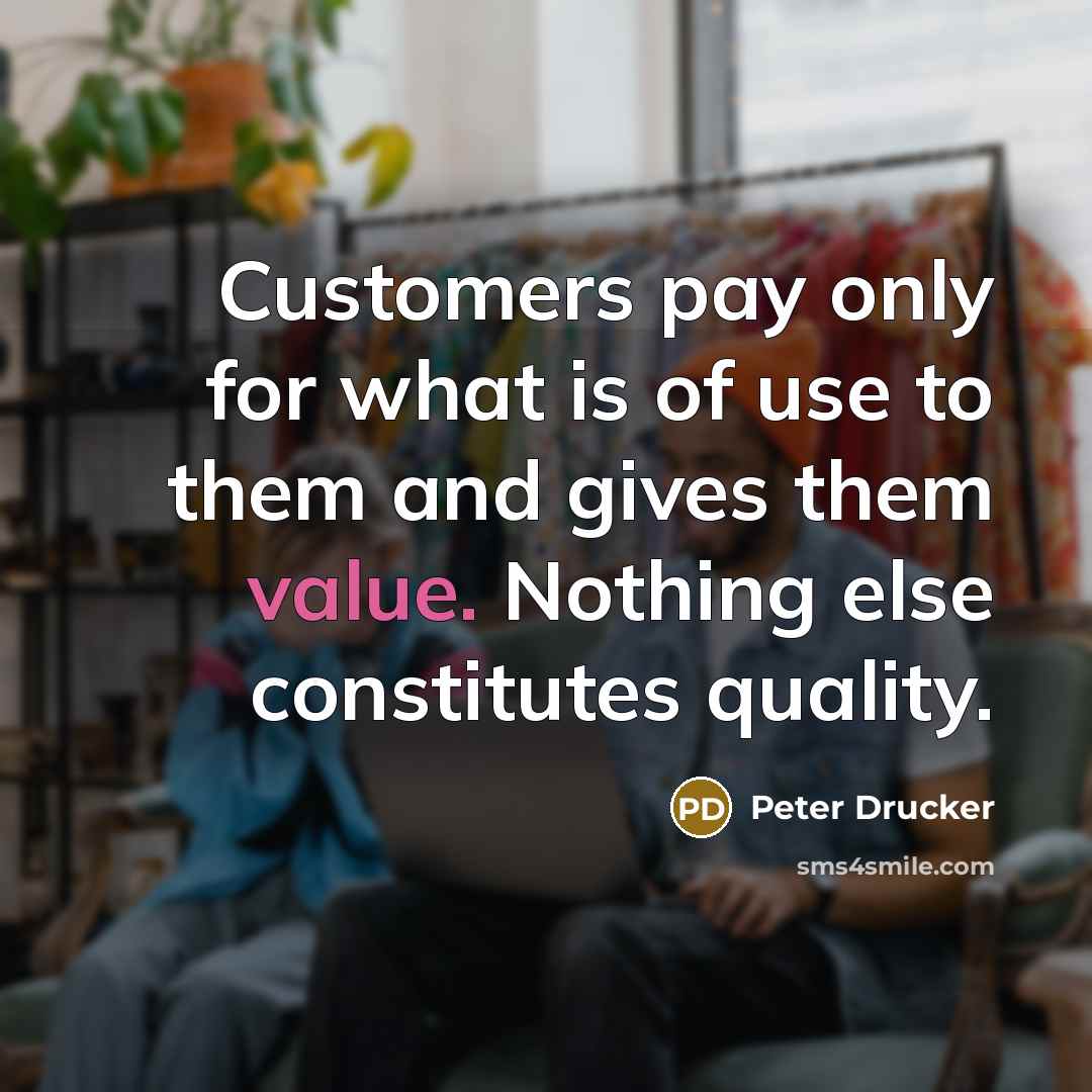 “Customers pay only for what is of use to them…” quote by Peter Drucker