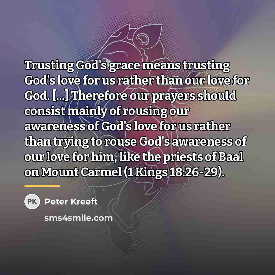 “Trusting God's grace means trusting God's love for us rather…” quote by Peter Kreeft