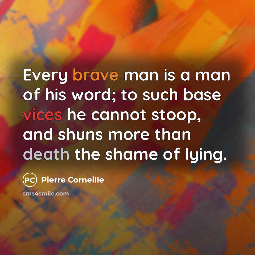 “Every brave man is a man of his word; to…” quote by Pierre Corneille