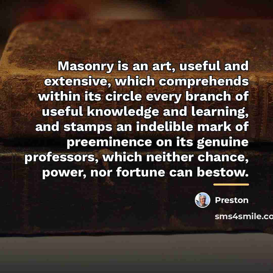 “Masonry is an art, useful and extensive, which comprehends within…” quote by Preston