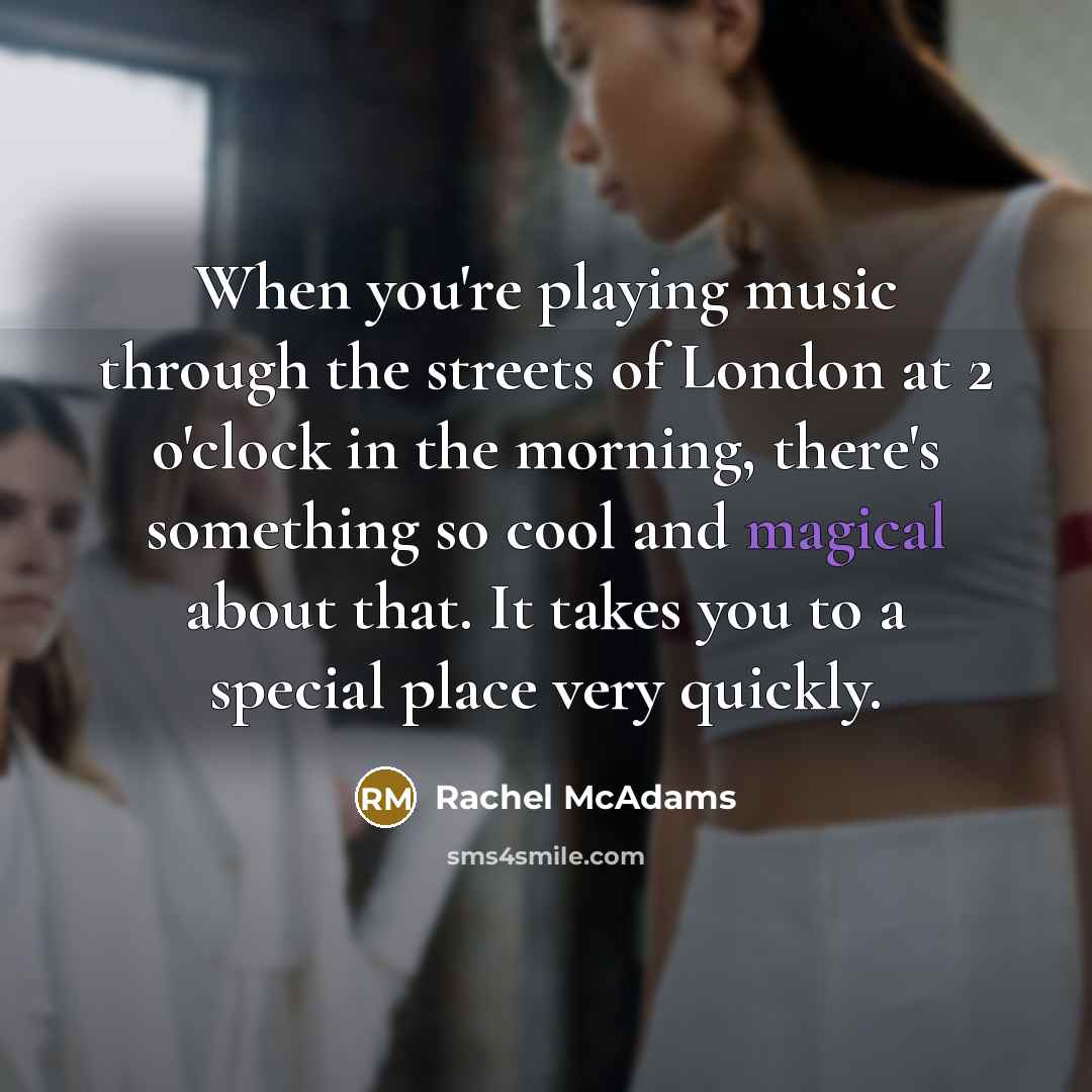“When you're playing music through the streets of London at…” quote by Rachel McAdams